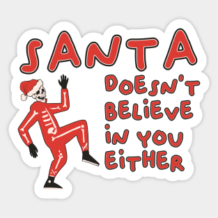 santa doesnt believe in you either Sticker